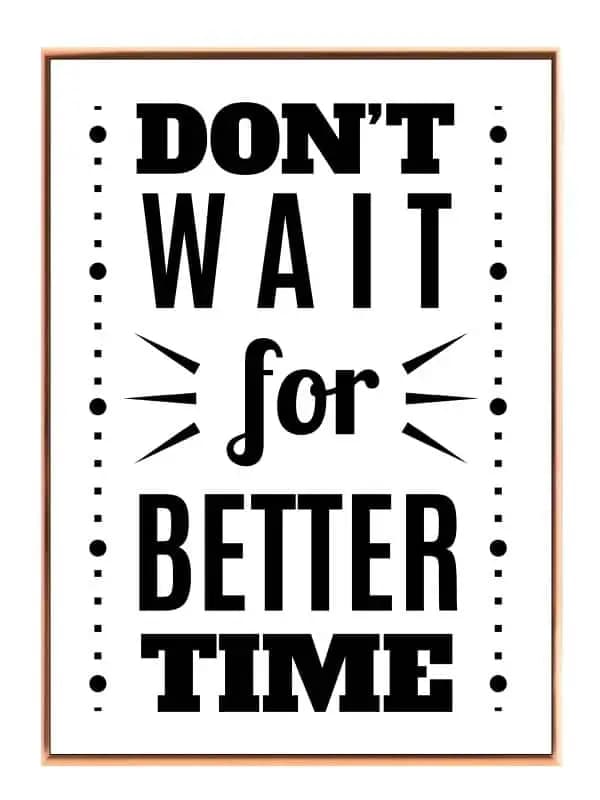 Don’t Wait For Better Time Plakat