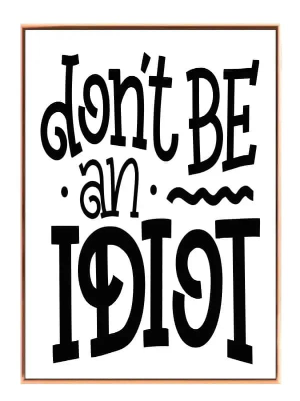 Don’t Be An Idiot Plakat