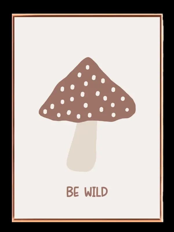 Be Wild Inspirational Mushroom Plakat